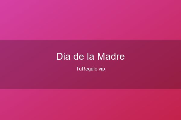 Mejores Regalos para Día de la Madre