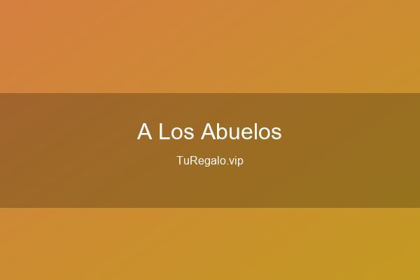 Que Regalar a los Abuelos: Ideas Originales en 2026