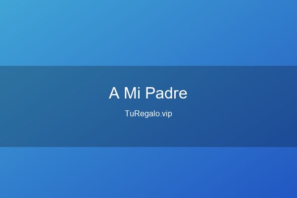 Que Regalar a Mi Padre: Ideas para Acertar Seguro