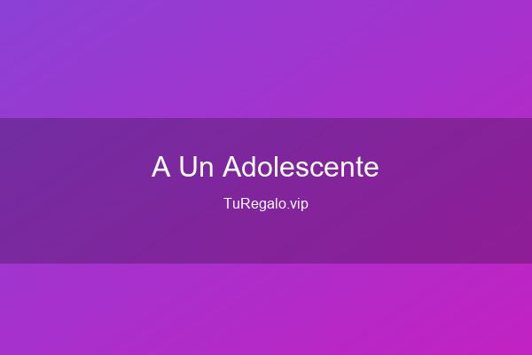 Que Regalar a un Adolescente: Ideas Originales en 2026