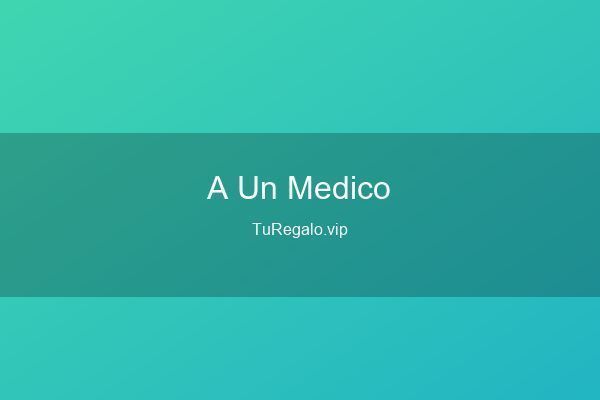 Qué Regalar a un Médico o Enfermera