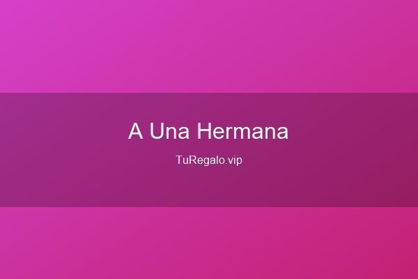 Qué Regalar a una Hermana: Ideas que Enamor