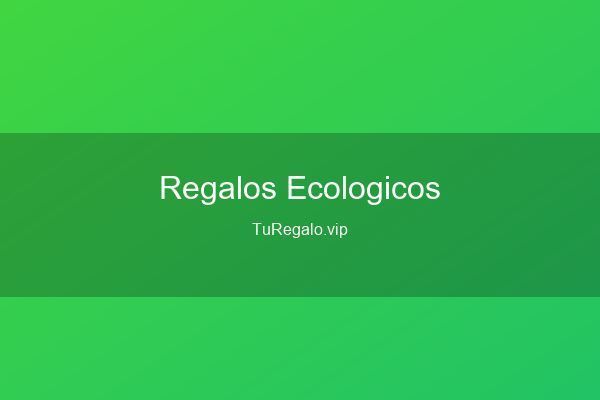 Regalos Ecol&oacute;gicos y Sostenibles